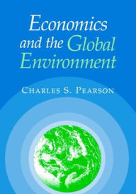 Title: Economics and the Global Environment, Author: Charles S. Pearson
