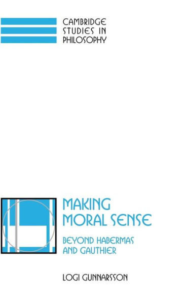 Making Moral Sense: Beyond Habermas and Gauthier