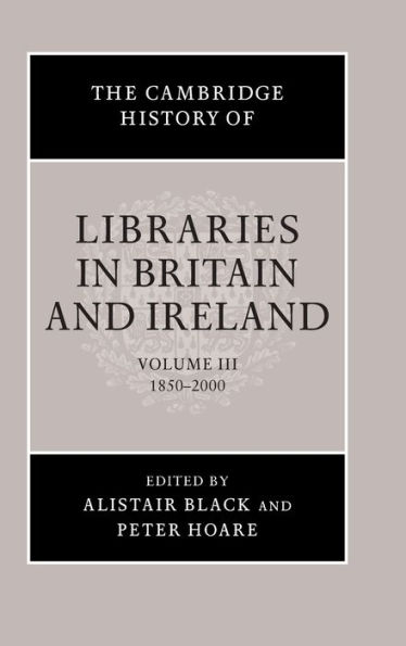 The Cambridge History of Libraries in Britain and Ireland, Volume 3: 1850-2000