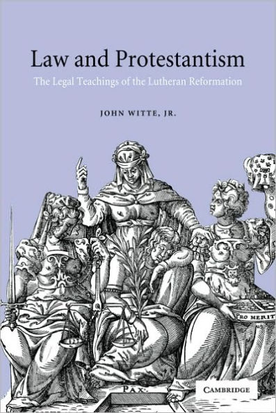 Law and Protestantism: The Legal Teachings of the Lutheran Reformation