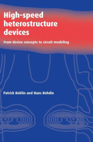 Title: High-Speed Heterostructure Devices: From Device Concepts to Circuit Modeling, Author: Patrick Roblin