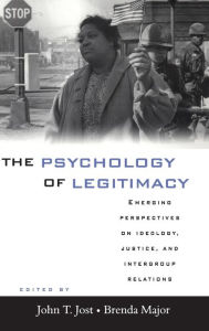 Title: The Psychology of Legitimacy: Emerging Perspectives on Ideology, Justice, and Intergroup Relations, Author: John T. Jost