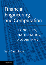 Title: Financial Engineering and Computation: Principles, Mathematics, Algorithms / Edition 1, Author: Yuh-Dauh Lyuu