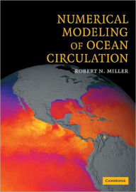 Title: Numerical Modeling of Ocean Circulation / Edition 1, Author: Robert N. Miller