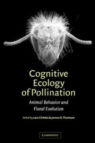 Title: Cognitive Ecology of Pollination: Animal Behaviour and Floral Evolution / Edition 1, Author: Lars Chittka