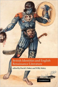 Title: British Identities and English Renaissance Literature, Author: David J. Baker