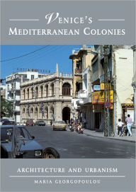 Title: Venice's Mediterranean Colonies: Architecture and Urbanism, Author: Maria Georgopoulou