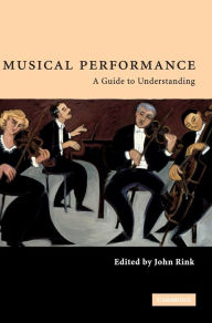 Title: Musical Performance: A Guide to Understanding / Edition 7, Author: John Rink