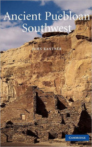 Title: Ancient Puebloan Southwest, Author: John Kantner