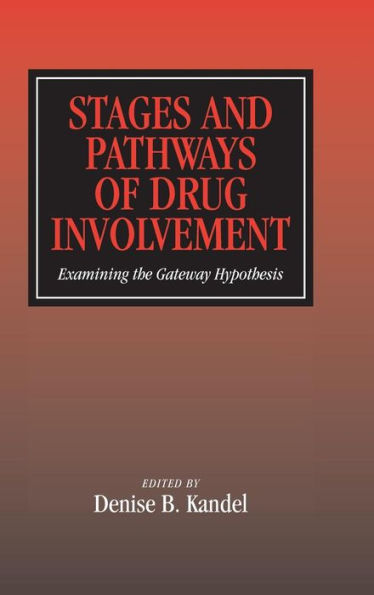 Stages and Pathways of Drug Involvement: Examining the Gateway Hypothesis