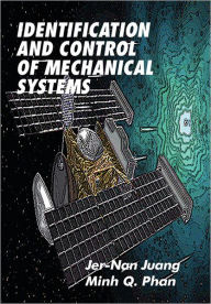 Title: Identification and Control of Mechanical Systems / Edition 1, Author: Jer-Nan Juang