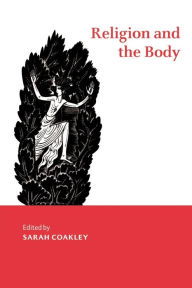 Title: Religion and the Body / Edition 1, Author: Sarah Coakley