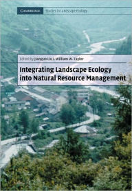 Title: Integrating Landscape Ecology into Natural Resource Management / Edition 1, Author: Jianguo Liu