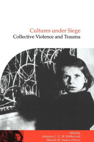 Title: Cultures under Siege: Collective Violence and Trauma / Edition 1, Author: Antonius C. G. M. Robben