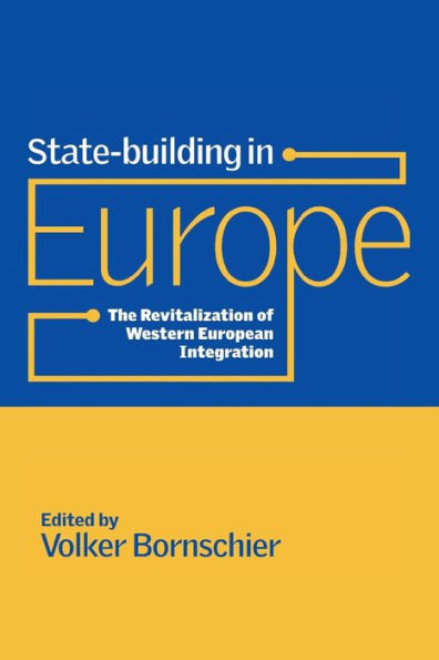 State-building in Europe: The Revitalization of Western European Integration
