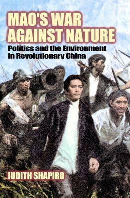 Mao's War against Nature: Politics and the Environment in Revolutionary China / Edition 1