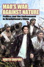Mao's War against Nature: Politics and the Environment in Revolutionary China / Edition 1