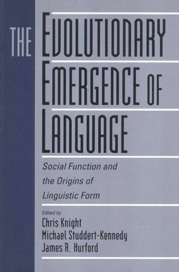 The Evolutionary Emergence of Language: Social Function and the Origins of Linguistic Form / Edition 1