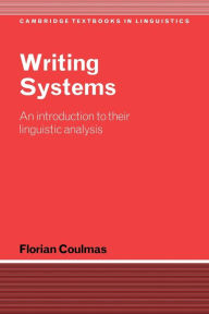Title: Writing Systems: An Introduction to Their Linguistic Analysis / Edition 1, Author: Florian Coulmas