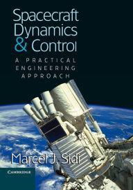 Title: Spacecraft Dynamics and Control: A Practical Engineering Approach / Edition 1, Author: Marcel J. Sidi