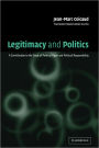 Legitimacy and Politics: A Contribution to the Study of Political Right and Political Responsibility