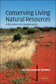 Title: Conserving Living Natural Resources: In the Context of a Changing World / Edition 1, Author: Bertie Josephson Weddell