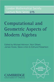 Title: Computational and Geometric Aspects of Modern Algebra, Author: Michael Atkinson