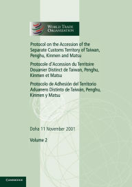 Title: Protocol on the Accession of the Separate Customs Territory of Taiwan, Penghu, Kinmen and Matsu to the Marrakesh Agreement Establishing the World Trade Organization: Volume 2: Doha 11 November 2001, Author: World Trade Organization