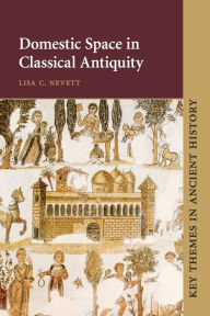 Title: Domestic Space in Classical Antiquity, Author: Lisa C. Nevett