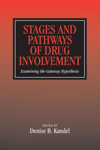 Stages and Pathways of Drug Involvement: Examining the Gateway Hypothesis / Edition 1