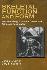 Title: Skeletal Function and Form: Mechanobiology of Skeletal Development, Aging, and Regeneration, Author: Dennis R. Carter