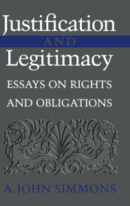 Title: Justification and Legitimacy: Essays on Rights and Obligations, Author: A. John Simmons