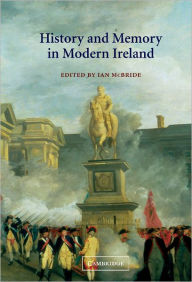Title: History and Memory in Modern Ireland, Author: Ian  McBride