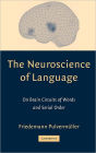 The Neuroscience of Language: On Brain Circuits of Words and Serial Order