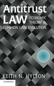 Title: Antitrust Law: Economic Theory and Common Law Evolution, Author: Keith N. Hylton