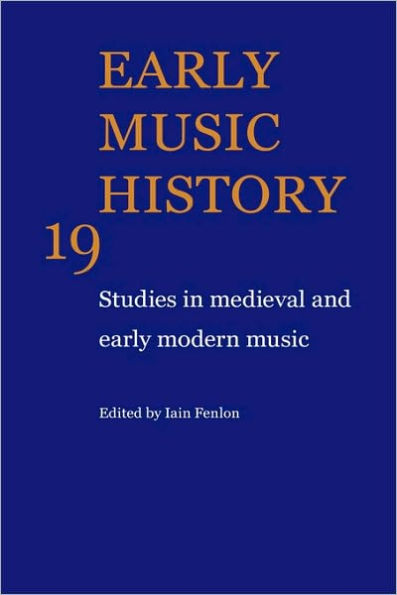 Early Music History: Volume 19: Studies in Medieval and Early Modern Music