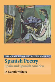 Title: The Cambridge Introduction to Spanish Poetry: Spain and Spanish America, Author: D. Gareth Walters