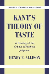 Title: Kant's Theory of Taste: A Reading of the Critique of Aesthetic Judgment, Author: Henry E. Allison