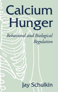 Title: Calcium Hunger: Behavioral and Biological Regulation, Author: Jay Schulkin