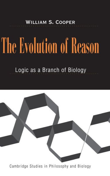 The Evolution of Reason: Logic as a Branch of Biology