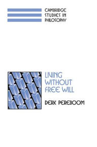 Title: Living without Free Will / Edition 1, Author: Derk Pereboom