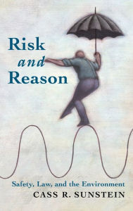 Title: Risk and Reason: Safety, Law, and the Environment, Author: Cass R. Sunstein