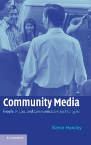 Title: Community Media: People, Places, and Communication Technologies, Author: Kevin Howley