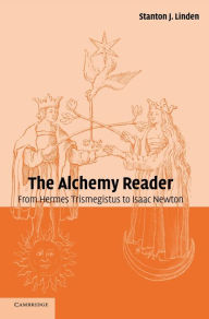 Title: The Alchemy Reader: From Hermes Trismegistus to Isaac Newton, Author: Stanton J. Linden