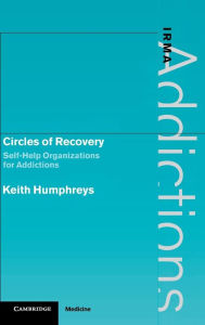 Title: Circles of Recovery: Self-Help Organizations for Addictions / Edition 1, Author: Keith Humphreys