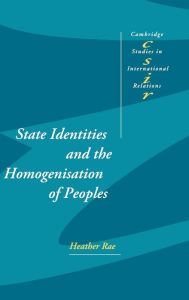 Title: State Identities and the Homogenisation of Peoples, Author: Heather Rae