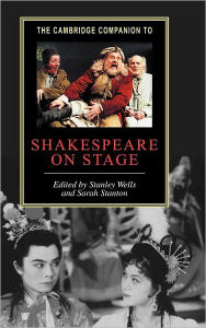 Title: The Cambridge Companion to Shakespeare on Stage, Author: Stanley Wells