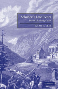 Title: Schubert's Late Lieder: Beyond the Song-Cycles, Author: Susan Youens