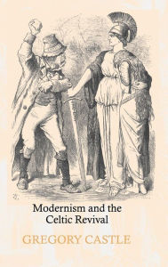 Title: Modernism and the Celtic Revival, Author: Gregory Castle