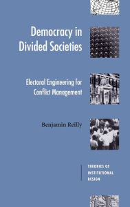 Title: Democracy in Divided Societies: Electoral Engineering for Conflict Management, Author: Benjamin Reilly